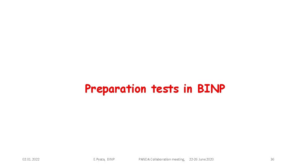 Preparation tests in BINP 02. 01. 2022 E. Pyata, BINP PANDA Collaboration meeting, 22