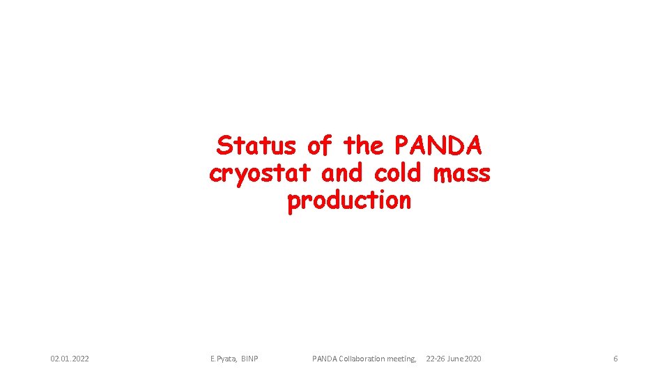 Status of the PANDA cryostat and cold mass production 02. 01. 2022 E. Pyata,