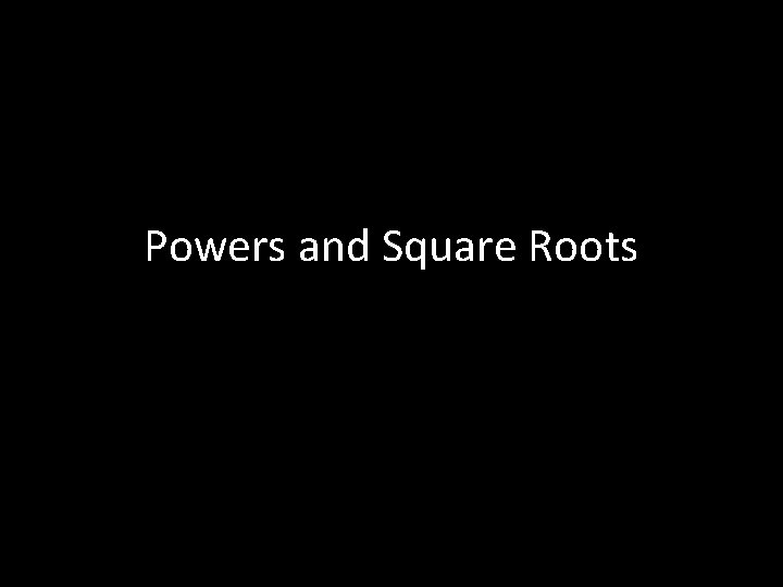 Powers and Square Roots 