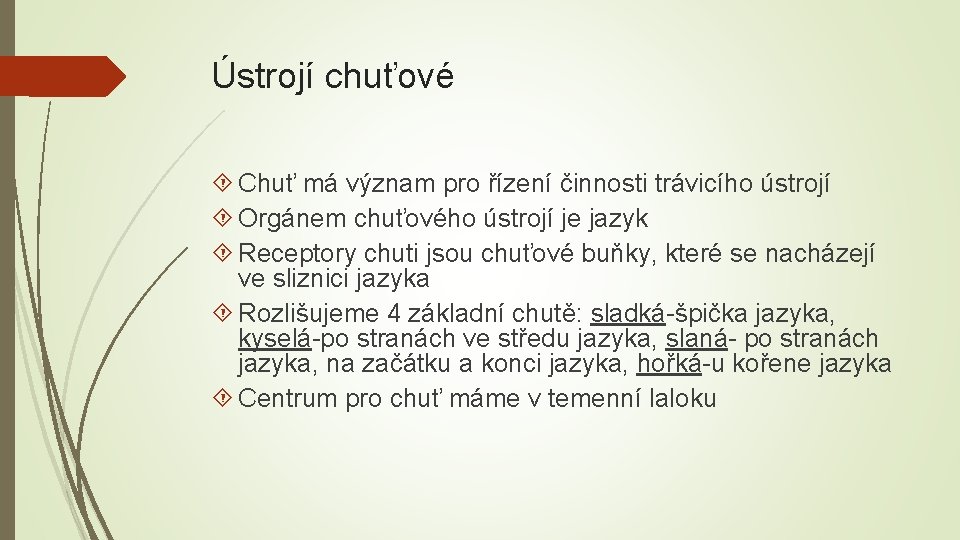 Ústrojí chuťové Chuť má význam pro řízení činnosti trávicího ústrojí Orgánem chuťového ústrojí je