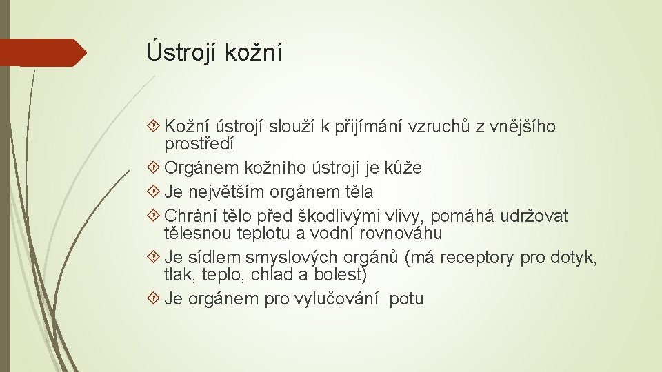 Ústrojí kožní Kožní ústrojí slouží k přijímání vzruchů z vnějšího prostředí Orgánem kožního ústrojí