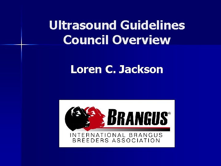 Ultrasound Guidelines Council Overview Loren C. Jackson 