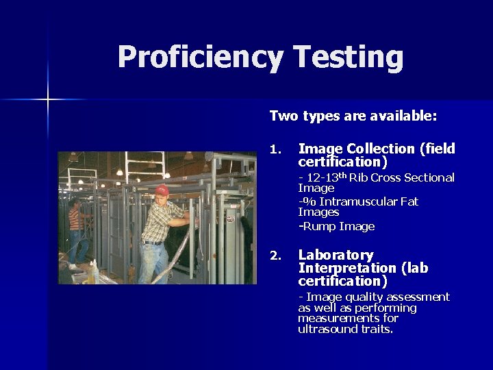 Proficiency Testing Two types are available: 1. Image Collection (field certification) - 12 -13