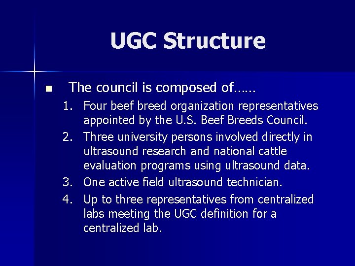 UGC Structure n The council is composed of…… 1. Four beef breed organization representatives