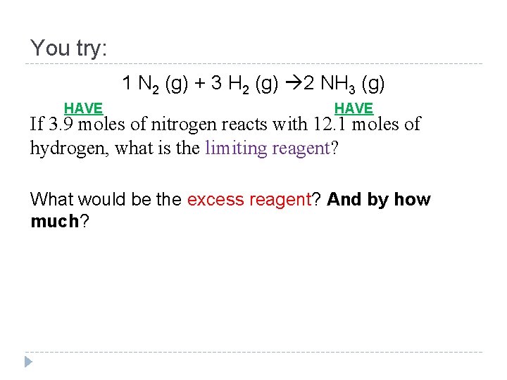 You try: 1 N 2 (g) + 3 H 2 (g) 2 NH 3 You try: 1 N 2 (g) + 3 H 2 (g) 2 NH 3