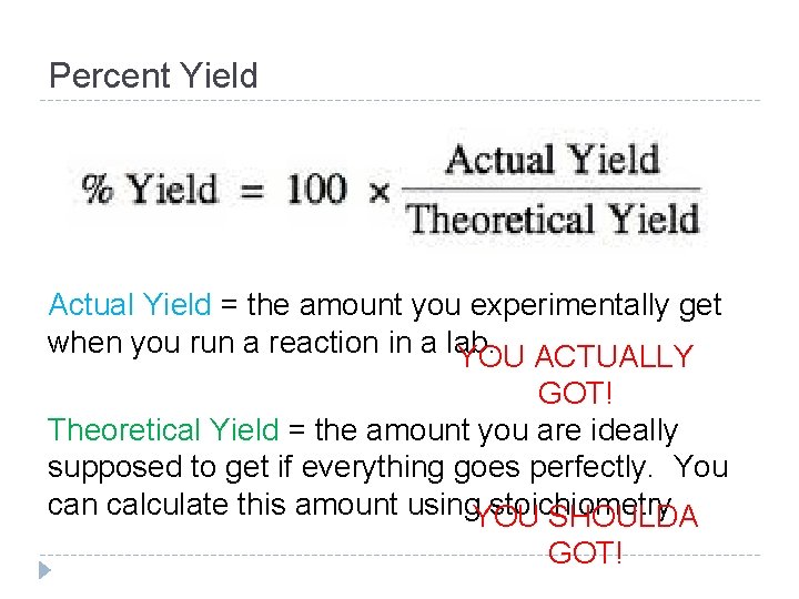 Percent Yield Actual Yield = the amount you experimentally get when you run a Percent Yield Actual Yield = the amount you experimentally get when you run a