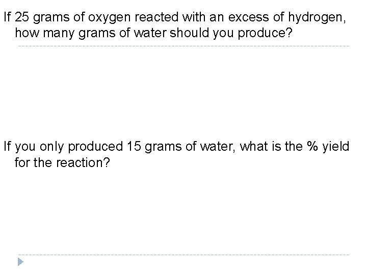 If 25 grams of oxygen reacted with an excess of hydrogen, how many grams If 25 grams of oxygen reacted with an excess of hydrogen, how many grams