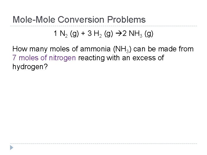 Mole-Mole Conversion Problems 1 N 2 (g) + 3 H 2 (g) 2 NH