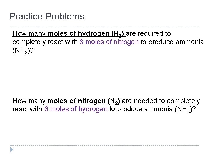 Practice Problems How many moles of hydrogen (H 2) are required to completely react Practice Problems How many moles of hydrogen (H 2) are required to completely react