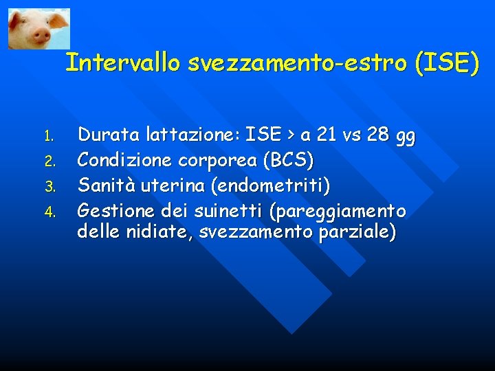 Intervallo svezzamento-estro (ISE) 1. 2. 3. 4. Durata lattazione: ISE > a 21 vs