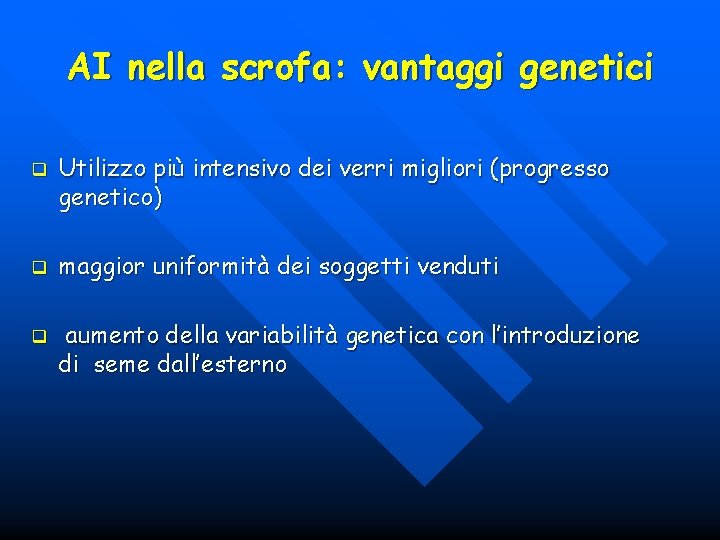 AI nella scrofa: vantaggi genetici q q q Utilizzo più intensivo dei verri migliori