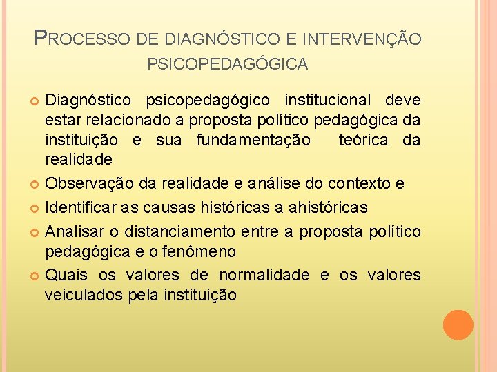 PROCESSO DE DIAGNÓSTICO E INTERVENÇÃO PSICOPEDAGÓGICA Diagnóstico psicopedagógico institucional deve estar relacionado a proposta