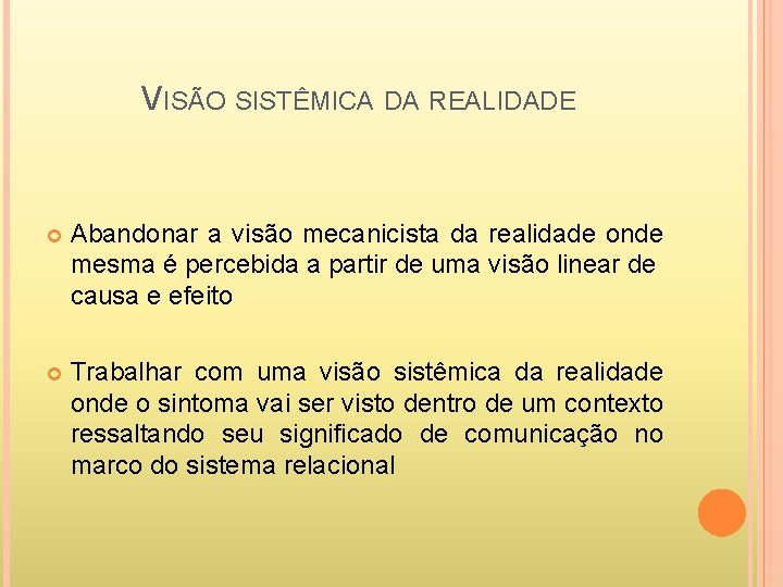 VISÃO SISTÊMICA DA REALIDADE Abandonar a visão mecanicista da realidade onde mesma é percebida