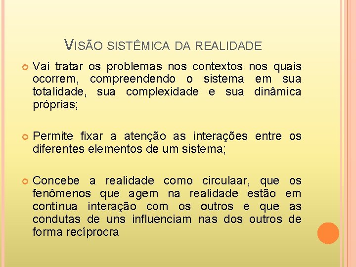 VISÃO SISTÊMICA DA REALIDADE Vai tratar os problemas nos contextos nos quais ocorrem, compreendendo