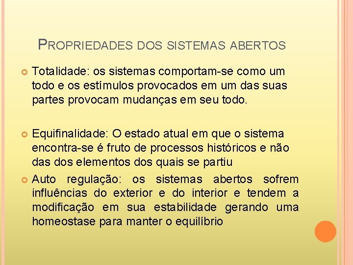 PROPRIEDADES DOS SISTEMAS ABERTOS Totalidade: os sistemas comportam-se como um todo e os estímulos