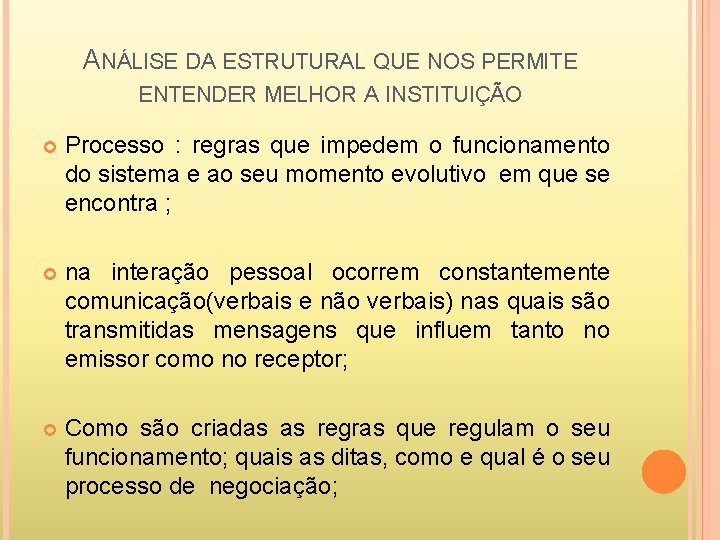 ANÁLISE DA ESTRUTURAL QUE NOS PERMITE ENTENDER MELHOR A INSTITUIÇÃO Processo : regras que