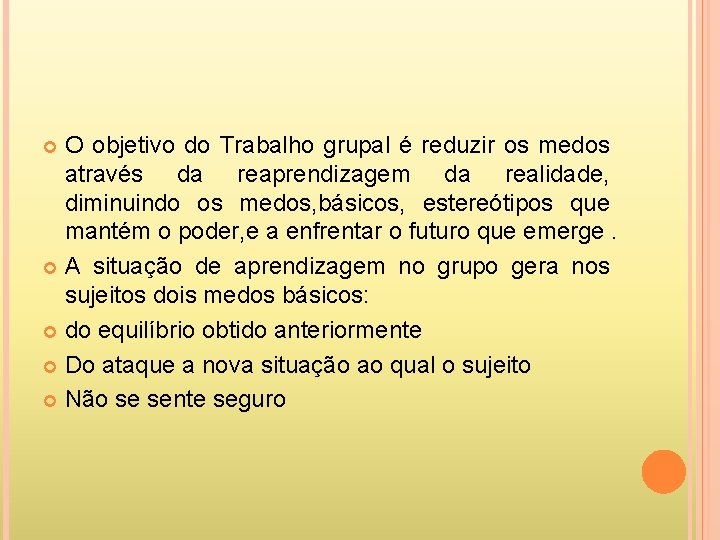 O objetivo do Trabalho grupal é reduzir os medos através da reaprendizagem da realidade,