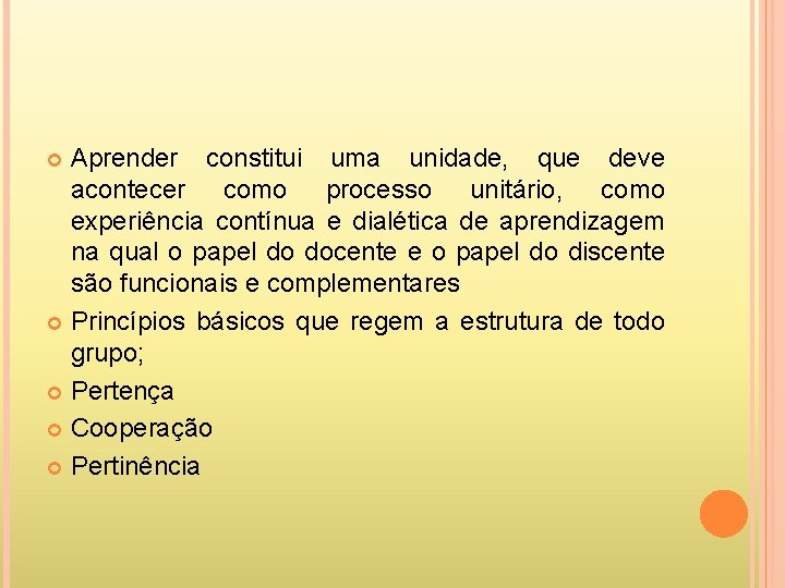 Aprender constitui uma unidade, que deve acontecer como processo unitário, como experiência contínua e