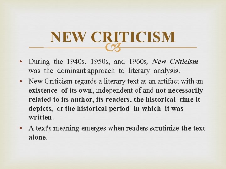 NEW CRITICISM • During the 1940 s, 1950 s, and 1960 s, New Criticism