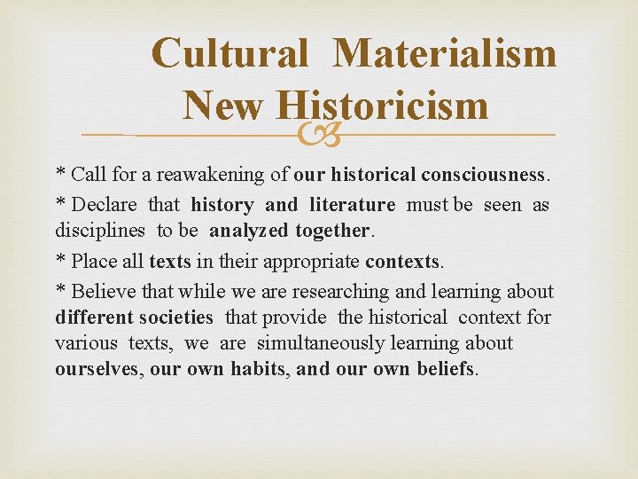 Cultural Materialism New Historicism * Call for a reawakening of our historical consciousness. *