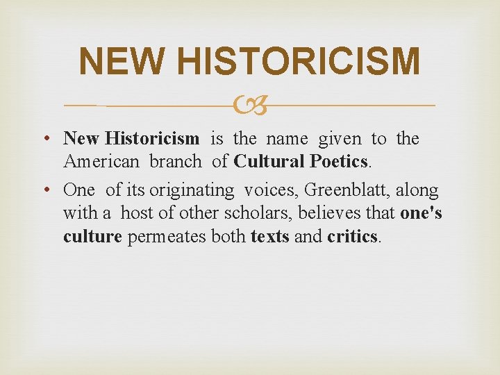 NEW HISTORICISM • New Historicism is the name given to the American branch of