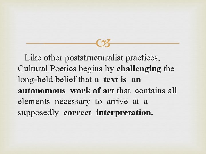  Like other poststructuralist practices, Cultural Poetics begins by challenging the long held belief