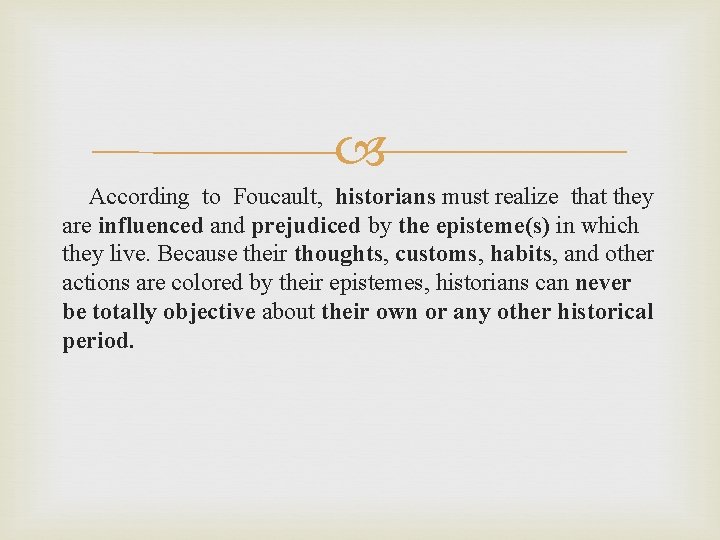  According to Foucault, historians must realize that they are influenced and prejudiced by