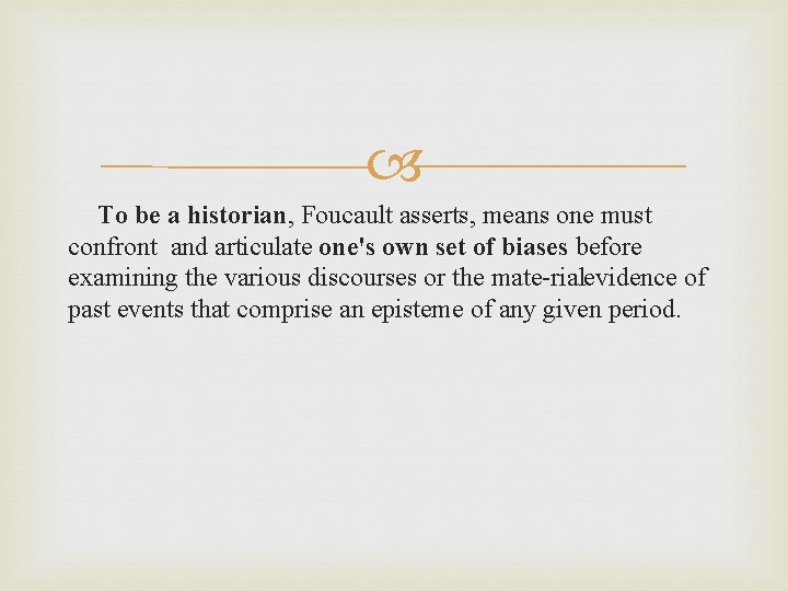  To be a historian, Foucault asserts, means one must confront and articulate one's