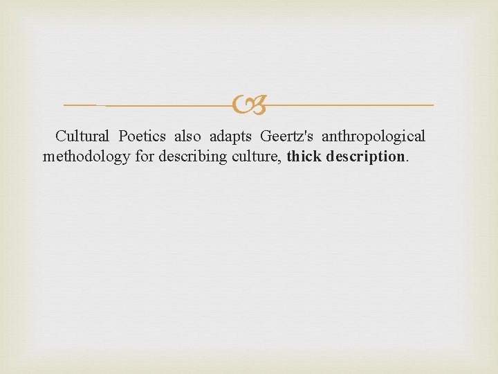  Cultural Poetics also adapts Geertz's anthropological methodology for describing culture, thick description. 