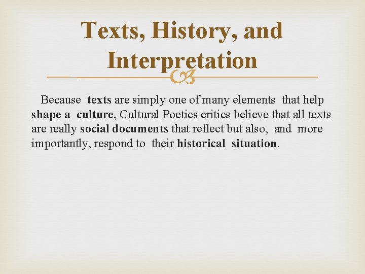 Texts, History, and Interpretation Because texts are simply one of many elements that help