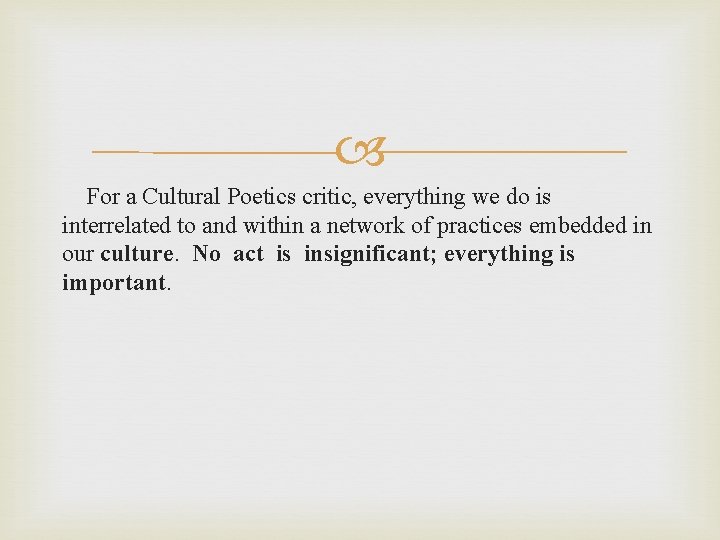  For a Cultural Poetics critic, everything we do is interrelated to and within