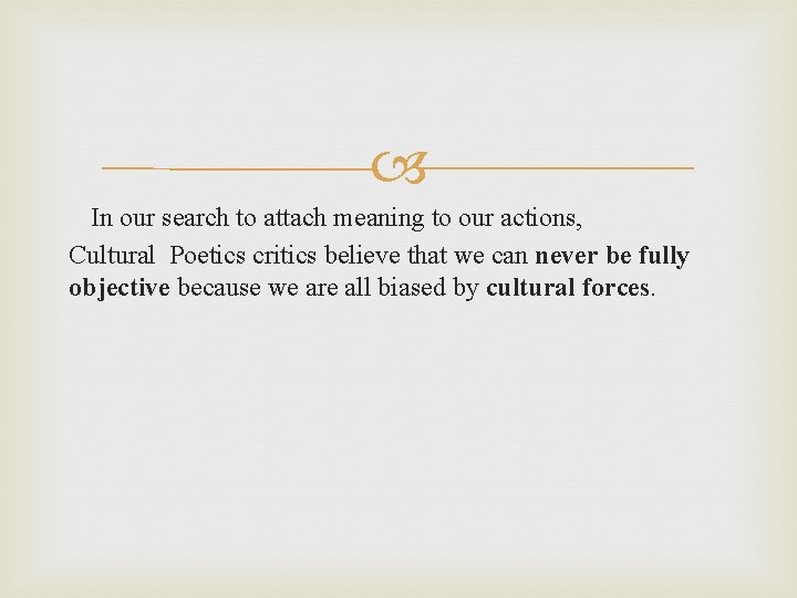  In our search to attach meaning to our actions, Cultural Poetics critics believe