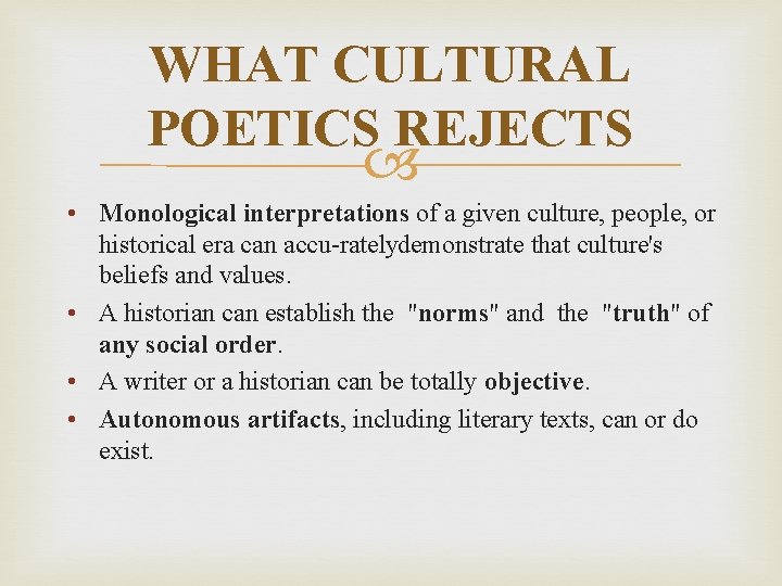 WHAT CULTURAL POETICS REJECTS • Monological interpretations of a given culture, people, or historical