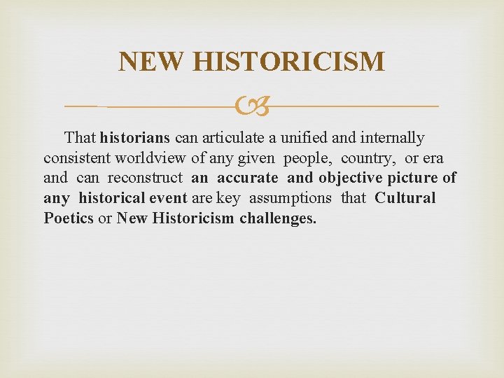 NEW HISTORICISM That historians can articulate a unified and internally consistent worldview of any