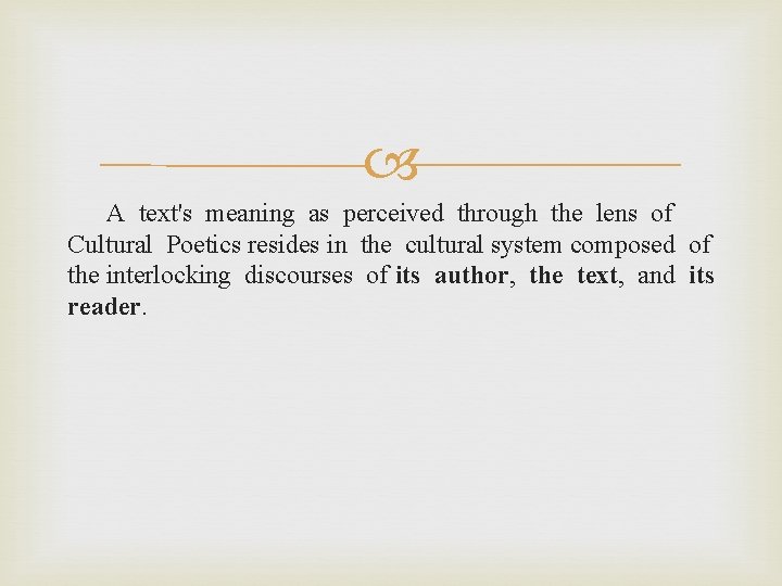  A text's meaning as perceived through the lens of Cultural Poetics resides in