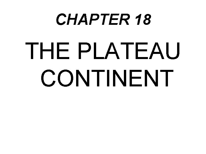 CHAPTER 18 THE PLATEAU CONTINENT 