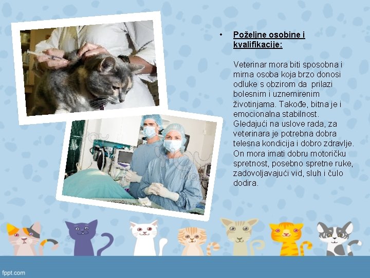  • Poželjne osobine i kvalifikacije: Veterinar mora biti sposobna i mirna osoba koja