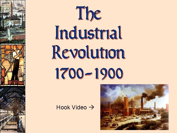 The Industrial Revolution 1700 -1900 Hook Video 