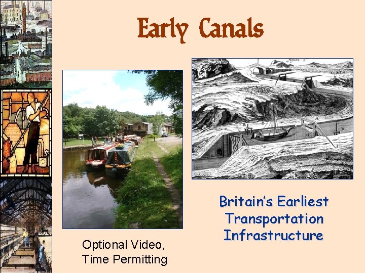 Early Canals Optional Video, Time Permitting Britain’s Earliest Transportation Infrastructure 