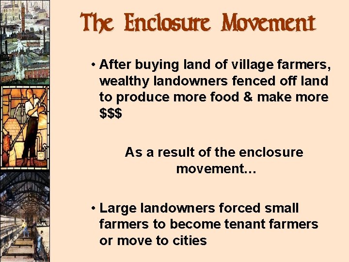 The Enclosure Movement • After buying land of village farmers, wealthy landowners fenced off