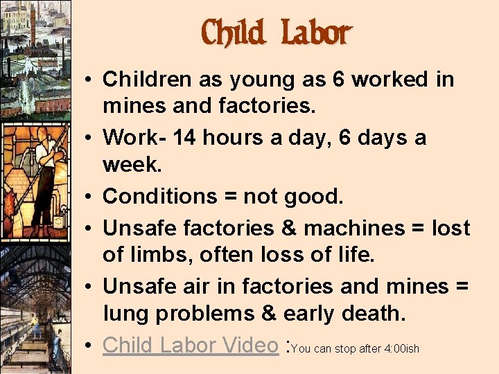 Child Labor • Children as young as 6 worked in mines and factories. •
