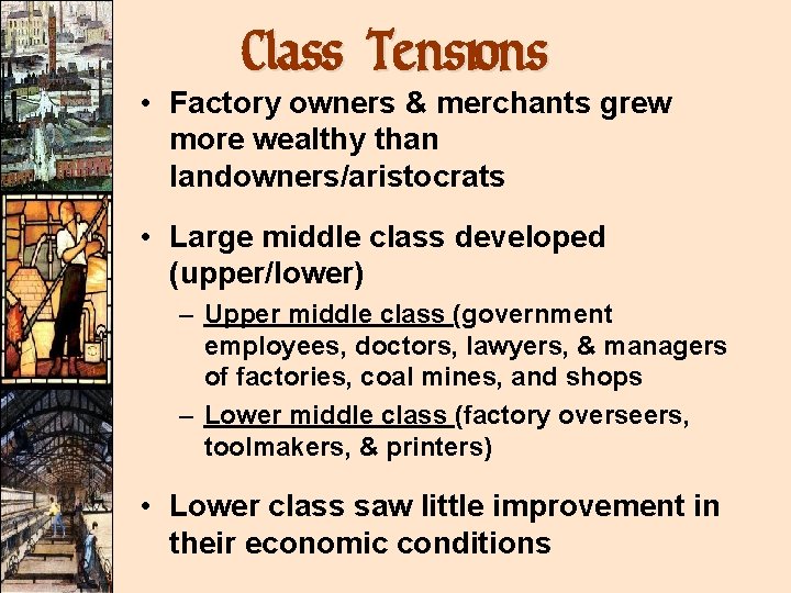 Class Tensions • Factory owners & merchants grew more wealthy than landowners/aristocrats • Large