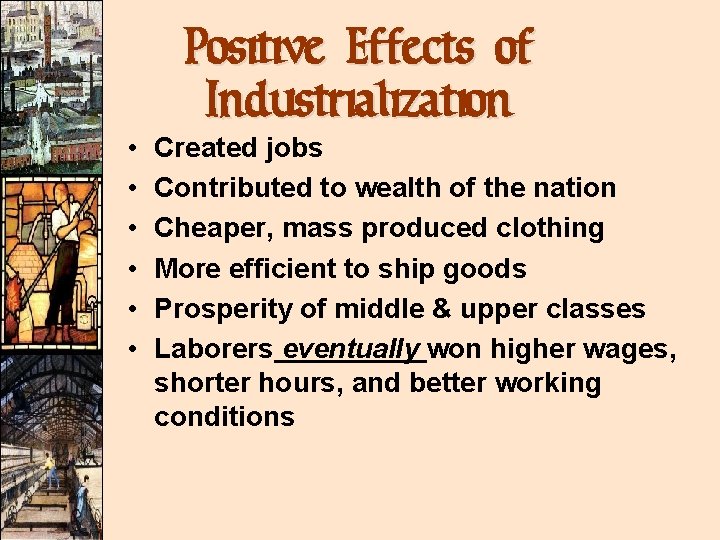  • • • Positive Effects of Industrialization Created jobs Contributed to wealth of