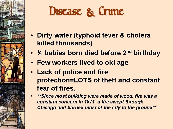 Disease & Crime • Dirty water (typhoid fever & cholera killed thousands) • ½
