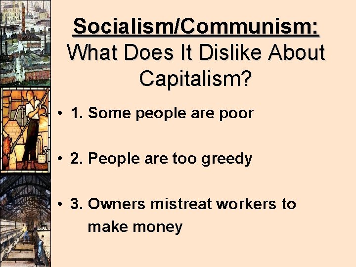 Socialism/Communism: What Does It Dislike About Capitalism? • 1. Some people are poor •