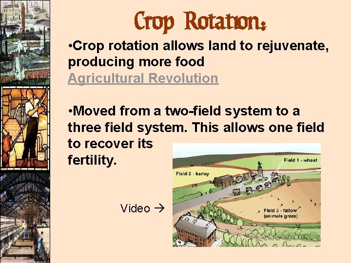 Crop Rotation: • Crop rotation allows land to rejuvenate, producing more food Agricultural Revolution