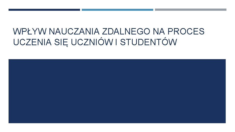 WPŁYW NAUCZANIA ZDALNEGO NA PROCES UCZENIA SIĘ UCZNIÓW I STUDENTÓW 