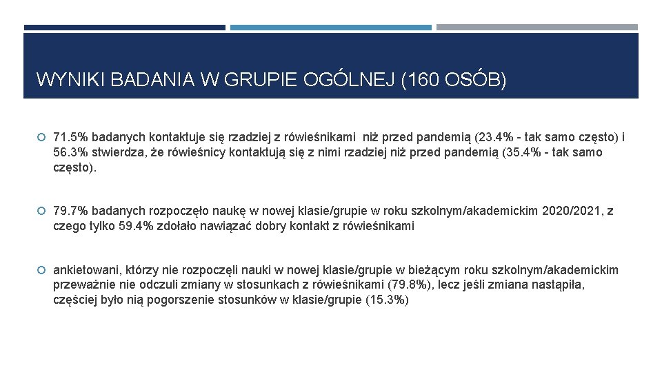 WYNIKI BADANIA W GRUPIE OGÓLNEJ (160 OSÓB) 71. 5% badanych kontaktuje się rzadziej z