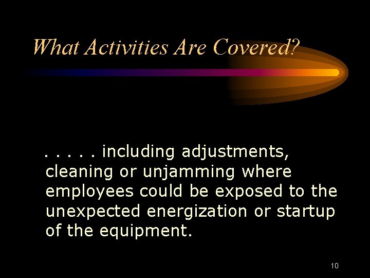 What Activities Are Covered? . . . including adjustments, cleaning or unjamming where employees What Activities Are Covered? . . . including adjustments, cleaning or unjamming where employees