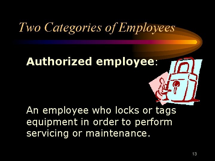 Two Categories of Employees Authorized employee: An employee who locks or tags equipment in Two Categories of Employees Authorized employee: An employee who locks or tags equipment in